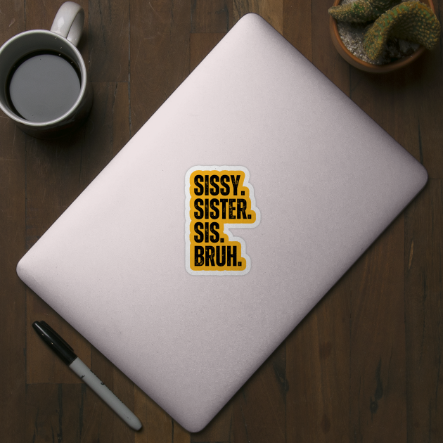 Sissy Sister Sis Bruh by Quardilakoa